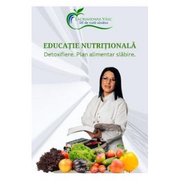 Educatie nutritionala. Detoxifiere. Plan alimentar slabire - Lacrimioara Vasc