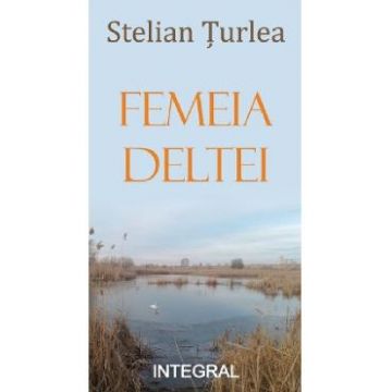 Femeia Deltei - Stelian Turlea