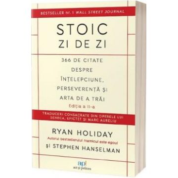 Stoic zi de zi: 366 de citate despre intelepciune, perseverenta si arta de a trai Ed.2 - Ryan Holiday, Stephen Hanselman