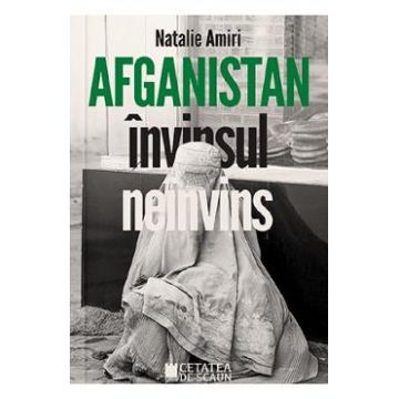 Afganistan. Invinsul neinvins - Natalie Amiri