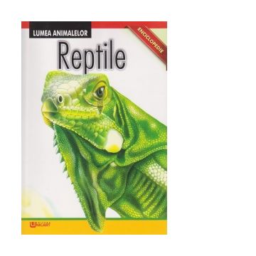 Enciclopedie. Lumea Animalelor. Reptile