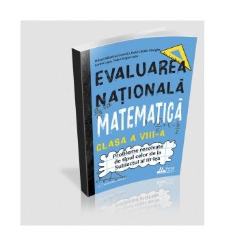 Evaluarea Nationala Matematica clasa a VIII-a. Probleme rezolvate tip Subiectul al III-lea