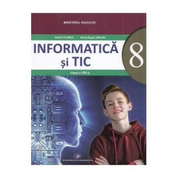 Informatica si TIC - Clasa 8 - Manual - Andrei Florea, Silviu-Eugen Sacuiu