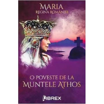 O poveste de la muntele Athos - Maria, Regina Romaniei