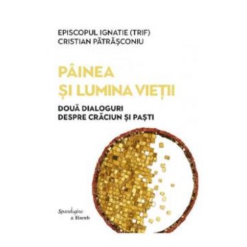 Painea si lumina vietii - Episcopul Ignatie Trif, Cristian Patrasconiu