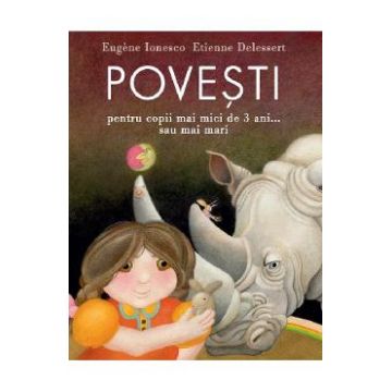 Povesti pentru copii mai mici de 3 ani...sau mai mari - Eugene Ionesco, Etienne Delessert