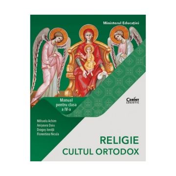 Religie - Cultul Ortodox. Manual pentru clasa IV-a (Mihaela Achim)