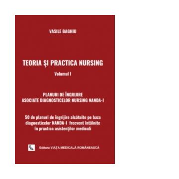 Teoria si practica Nursing. Volumul I. 50 de planuri de ingrijire pe baza diagnosticelor NANDA-I