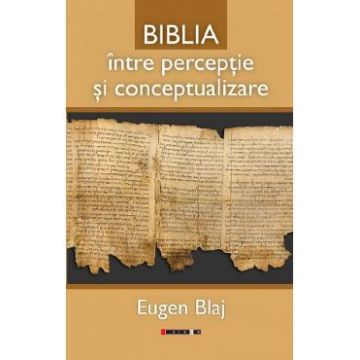 Biblia intre perceptie si conceptualizare - Eugen Blaj