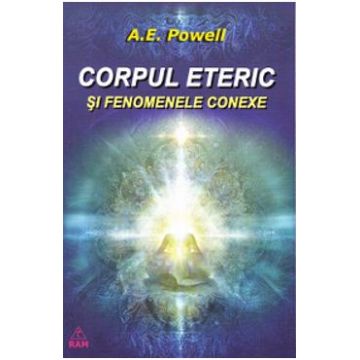 Corpul eteric si fenomenele conexe - A.E. Powell