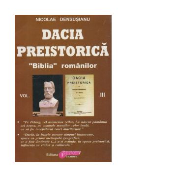 Dacia preistorica. &quot;Biblia&quot; romanilor - Volumul III