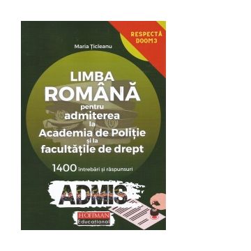 Limba romana pentru admiterea la Academia de Politie si la facultatile de drept. 1400 de intrebari si raspunsuri