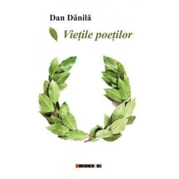 Vietile poetilor - Dan Danila