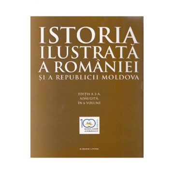 Istoria ilustrata a Romaniei si a Republicii Moldova (set 6 vol.)