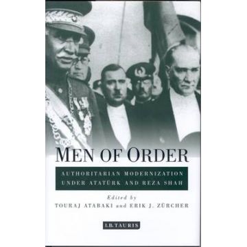 Men of Order: Authoritarian Modernization Under Ataturk and Reza Shah