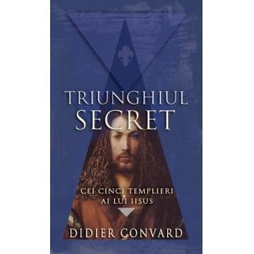 Triunghiul secret. Cei cinci templieri ai lui Iisus
