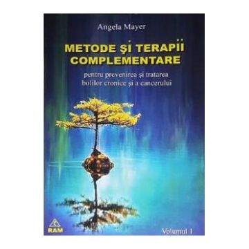 Metode si terapii complementare Vol.1 - Angela Mayer