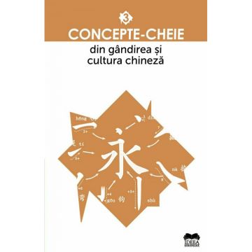 Concepte-cheie din gandirea si cultura chineza Vol III