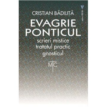 Evagrie Ponticul: Scrieri mistice. Tratatul practic. Gnosticul - Cristian Badilita