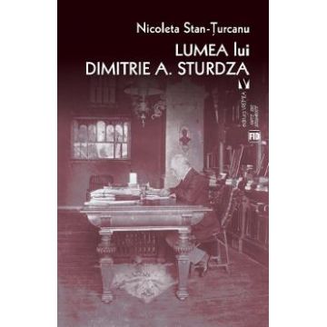 Lumea lui Dimitrie A. Sturdza - Nicoleta Stan-Turcanu