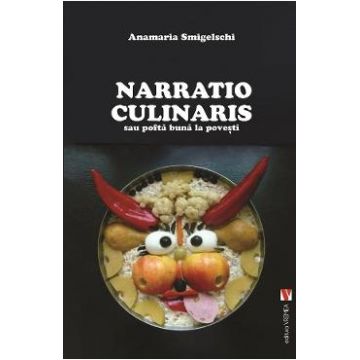 Narratio Culinaris sau pofta buna la povesti - Anamaria Smigeslschi