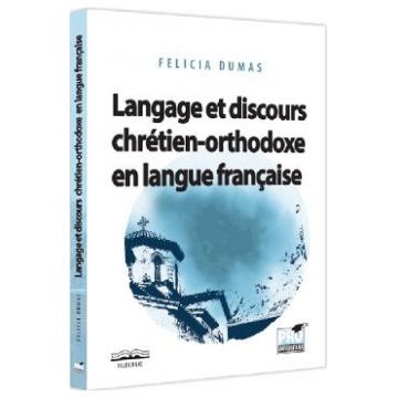 Langage et discours chretien-orthodoxe en langue francaise - Felicia Dumas