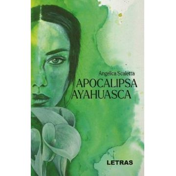 Apocalipsa Ayahuasca - Angelica Scaletta