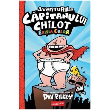 Aventurile capitanului Chilot Vol.1. Ed. color - Dav Pilkey