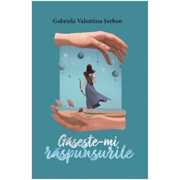 Gaseste-mi raspunsurile - Gabriela Valentina Serban