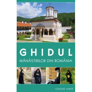Ghidul manastirilor din Romania - Gheorghita Ciocioi, Amalia Dragne
