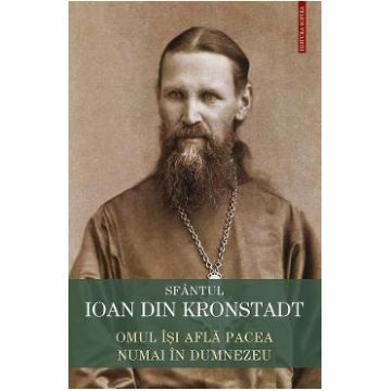 Omul isi afla pacea numai in Dumnezeu - Sfantul Ioan de Kronstadt