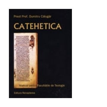 Catehetica. Manual pentru facultatile de teologie