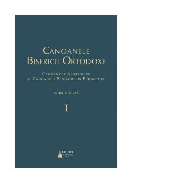 Canoanele Bisericii Ortodoxe. Canoanele Apostolice si Canoanele Sinoadelor Ecumenice. Editie bilingva, 3 volume