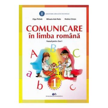 Comunicare in limba romana - Clasa 1 - Manual - Olga Piriiala, Mihaela Ada Radu, Rodica Chiran