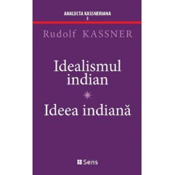 Idealismul indian. Ideea indiana - Rudolf Kassner