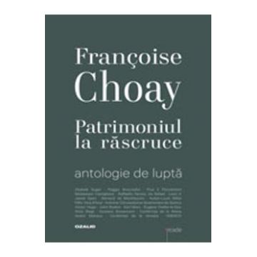 Patrimoniul la rascruce - Francoise Choay