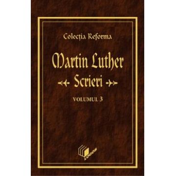 Scrieri Vol.3 - Martin Luther