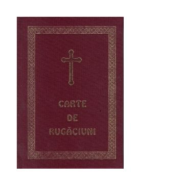 Carte de rugaciuni, pentru trebuintele si folosul crestinului ortodox, editia a II-a