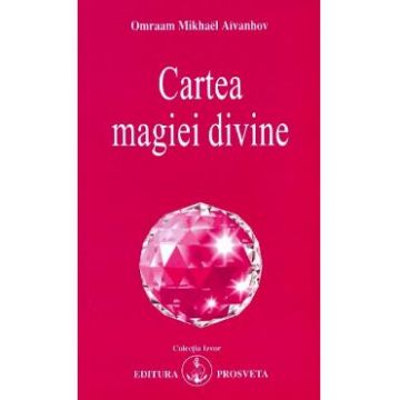 Cartea magiei divine - Omraam Mikhael Aivanhov