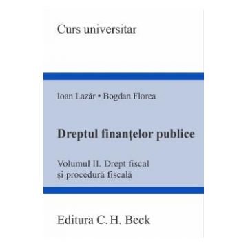 Dreptul finantelor publice Vol.2: Drept fiscal si procedura fiscala - Ioan Lazar, Bogdan Florea