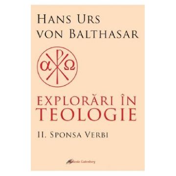 Explorari in teologie Vol.2: Sponsa Verbi - Hans Urs von Balthasar