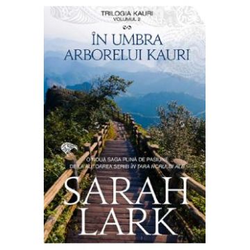 In umbra arborelui Kauri. Trilogia Kauri Vol.2 - Sarah Lark