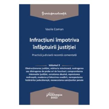 Infractiuni impotriva infaptuirii justitiei. Practica judiciara recenta Vol.2 - Vasile Coman