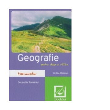 Memorator de geografie pentru clasa a VIII-a. Romania, Editia 2016