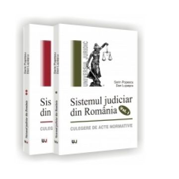 SISTEMUL JUDICIAR DIN ROMANIA - Culegere de acte normative (1859-1944) - (1945-1989) - Vol. I-II