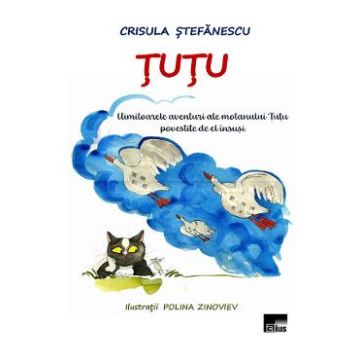 Tutu. Uimitoarele aventuri ale motanului Tutu povestite de el insusi - Crisula Stefanescu