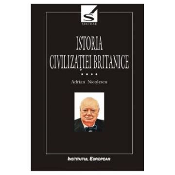 Istoria civilizatiei britanice Vol.4: De la 1837 la 1952 - Tomul 1 - Adrian Nicolescu