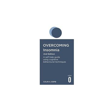 Overcoming Insomnia and Sleep Problems 2nd Edition