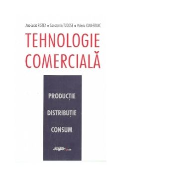Tehnologie comerciala - productie, distributie, consum, editia a II-a, revazuta si adaugita