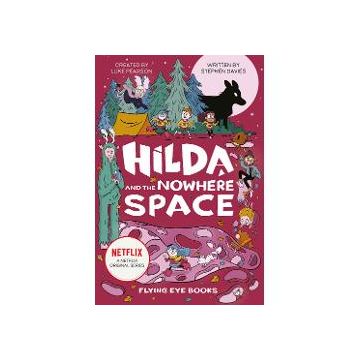 Hilda And The Nowhere Space (Hilda Netflix Original Series Fiction 3)